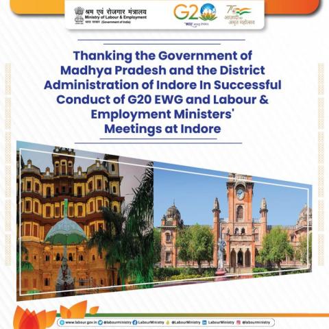 The Ministry of Labour & Employment thanks the Government of Madhya Pradesh and the District Administration of Indore for the successful conduct of the G20 EWG and LEM meeting at Indore.